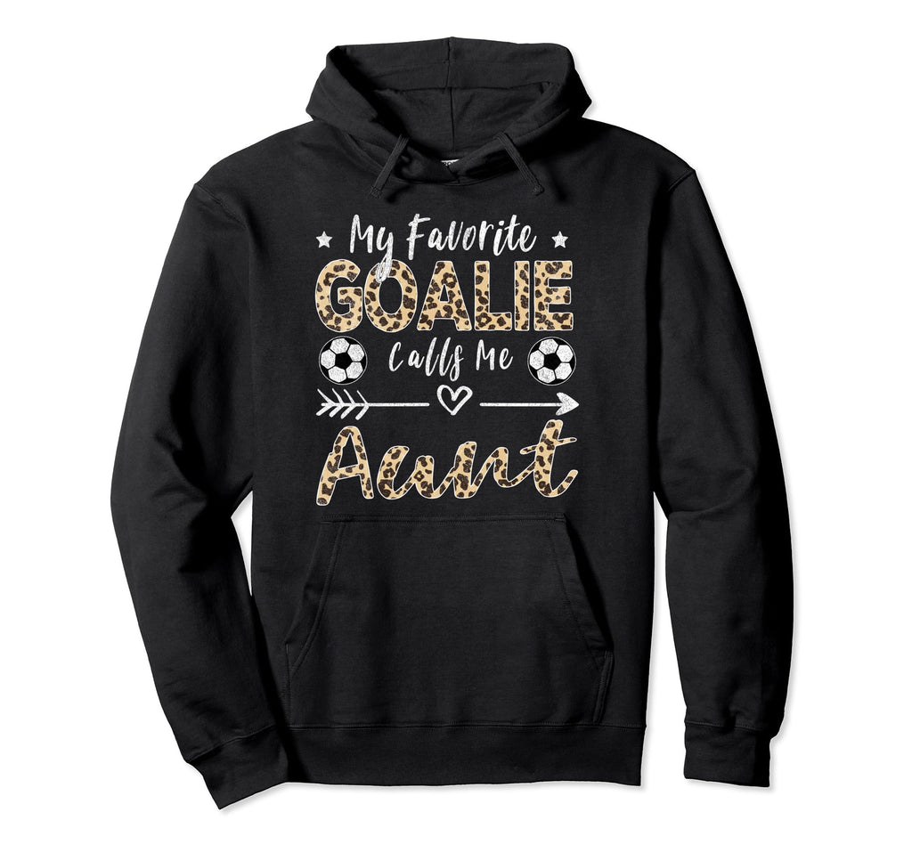My Favorite Goalie Calls Me Aunt Hoodie - Fun Novelty Design for Adults - T-Shirt, Sweatshirt, Hoodie