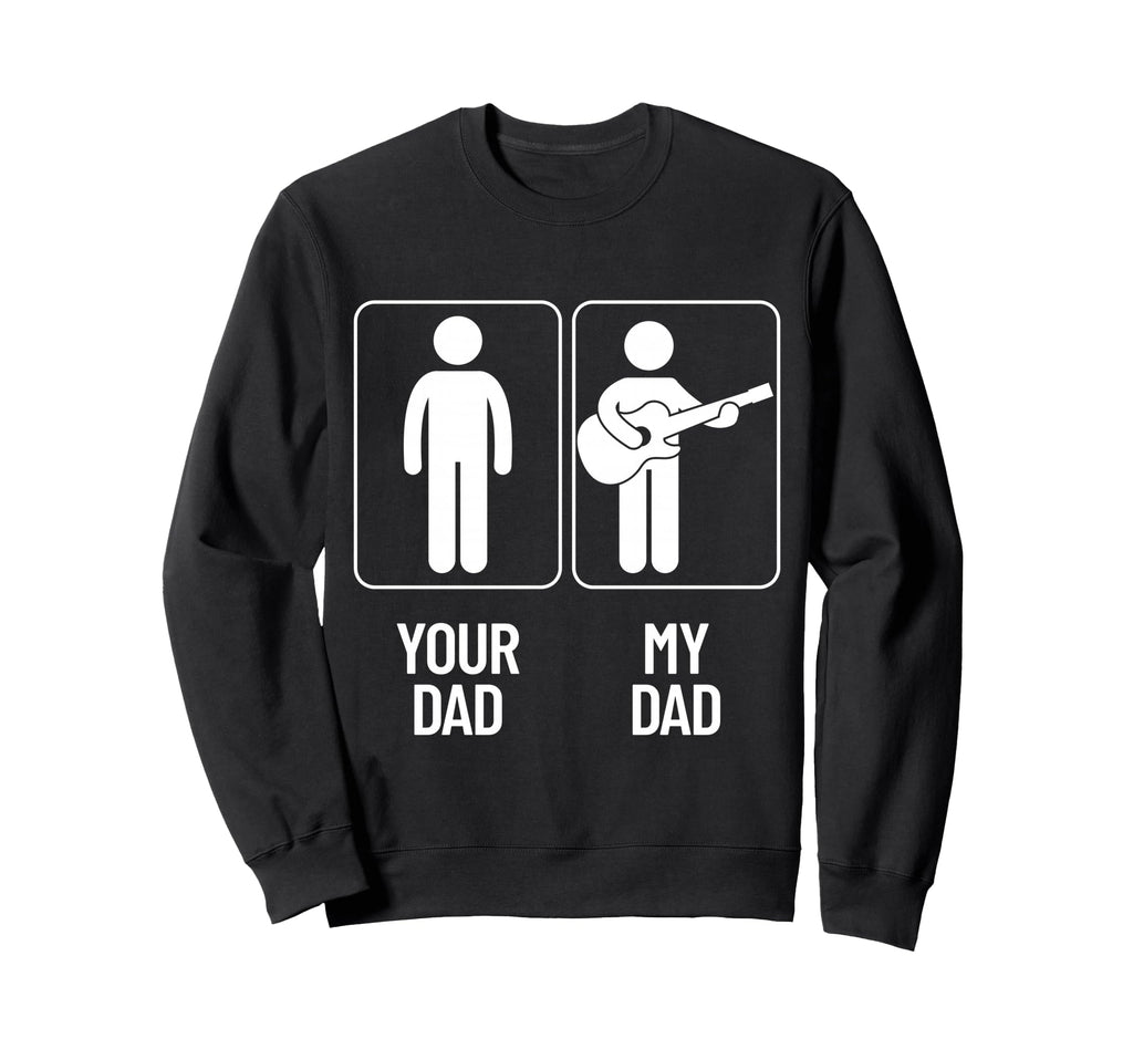 Your Dad My Dad Funny Guitarist Sweatshirt - Custom Art Print Men Women - T-Shirt, Sweatshirt, Hoodie