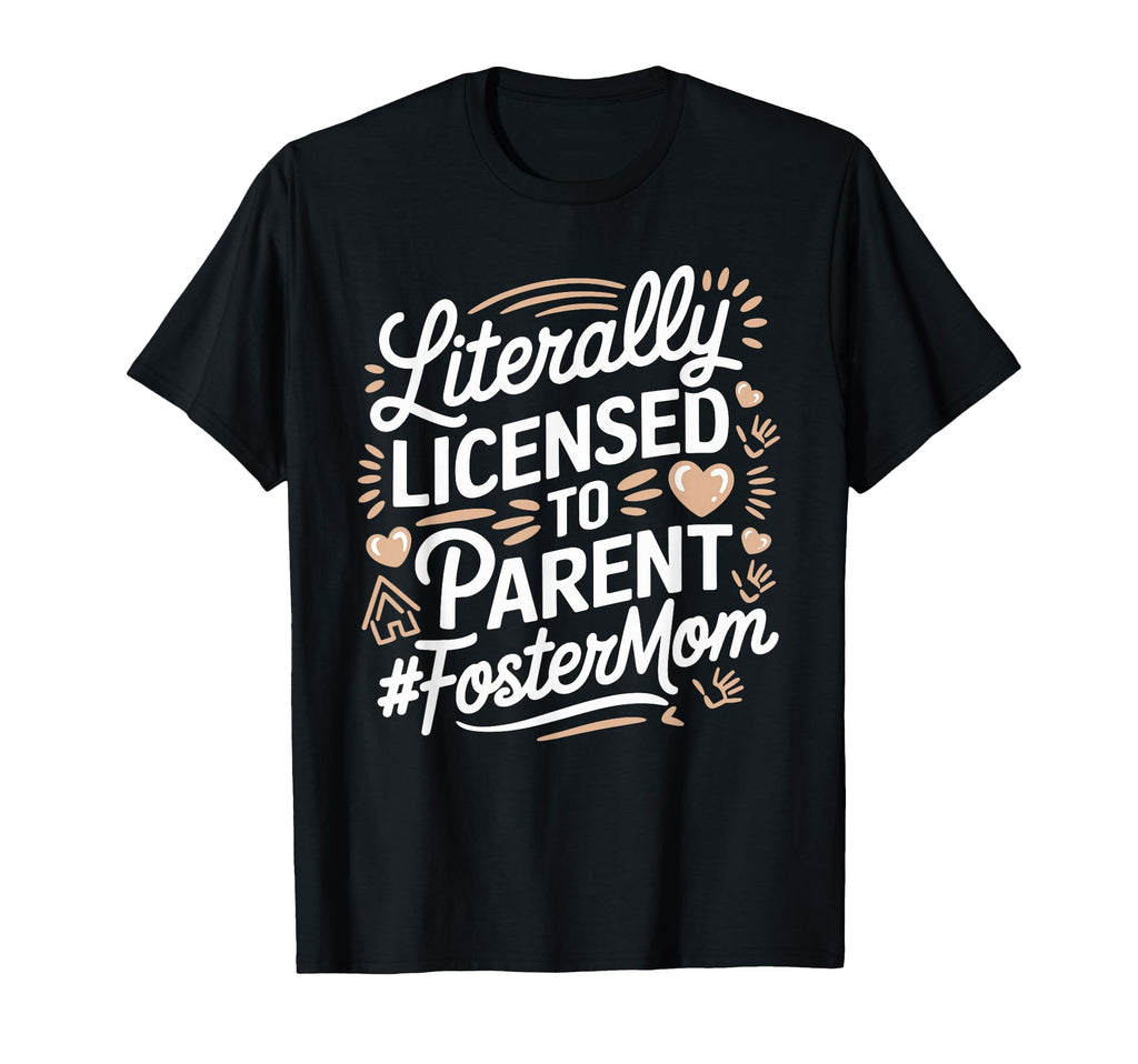 Licensed To Parent Literally Foster Mom T-Shirt - Streetwear Style Unisex - T-Shirt, Sweatshirt, Hoodie