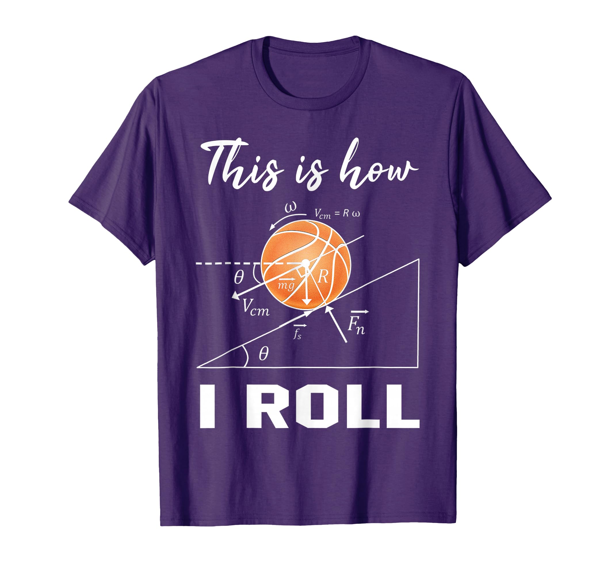 This Is How I Roll Basketball Physics T-Shirt - Fun Novelty Design Unisex - T-Shirt, Sweatshirt, Hoodie