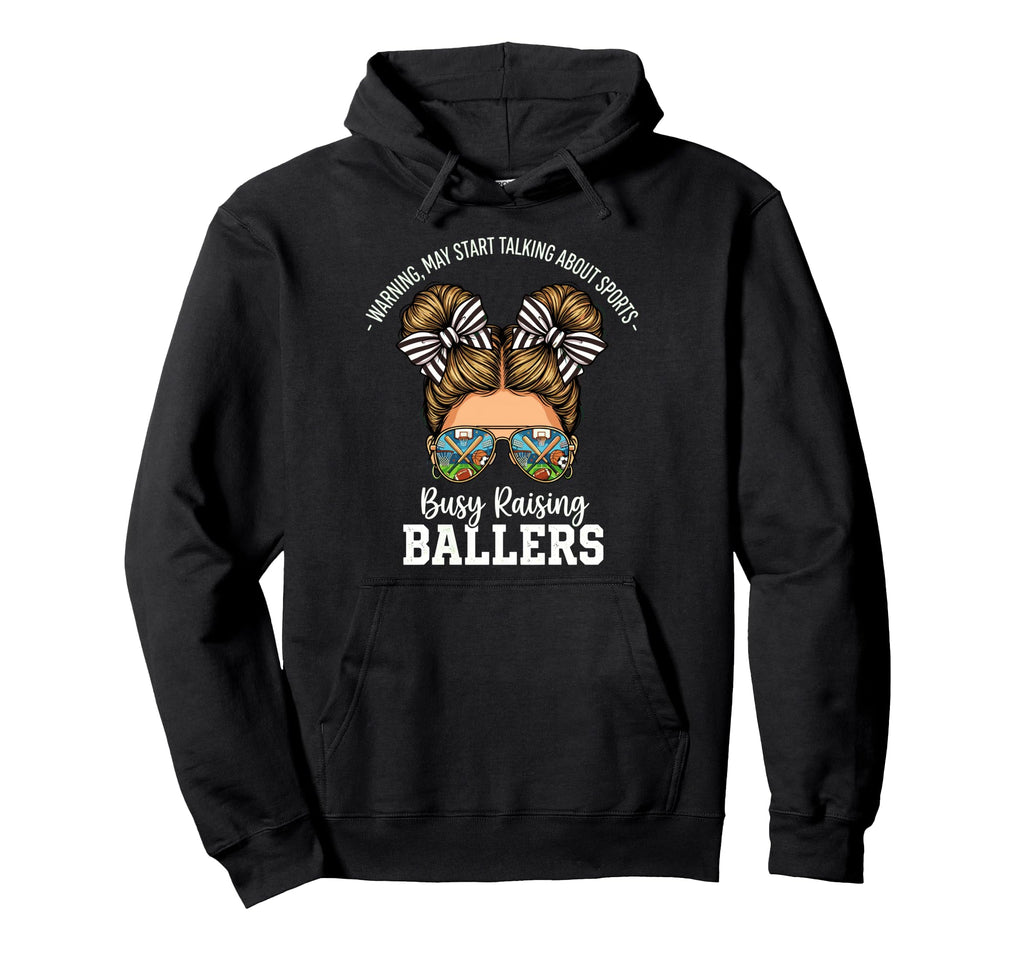 Busy Raising Ballers Warning May Start Hoodie - Graphic Print Unisex - T-Shirt, Sweatshirt, Hoodie