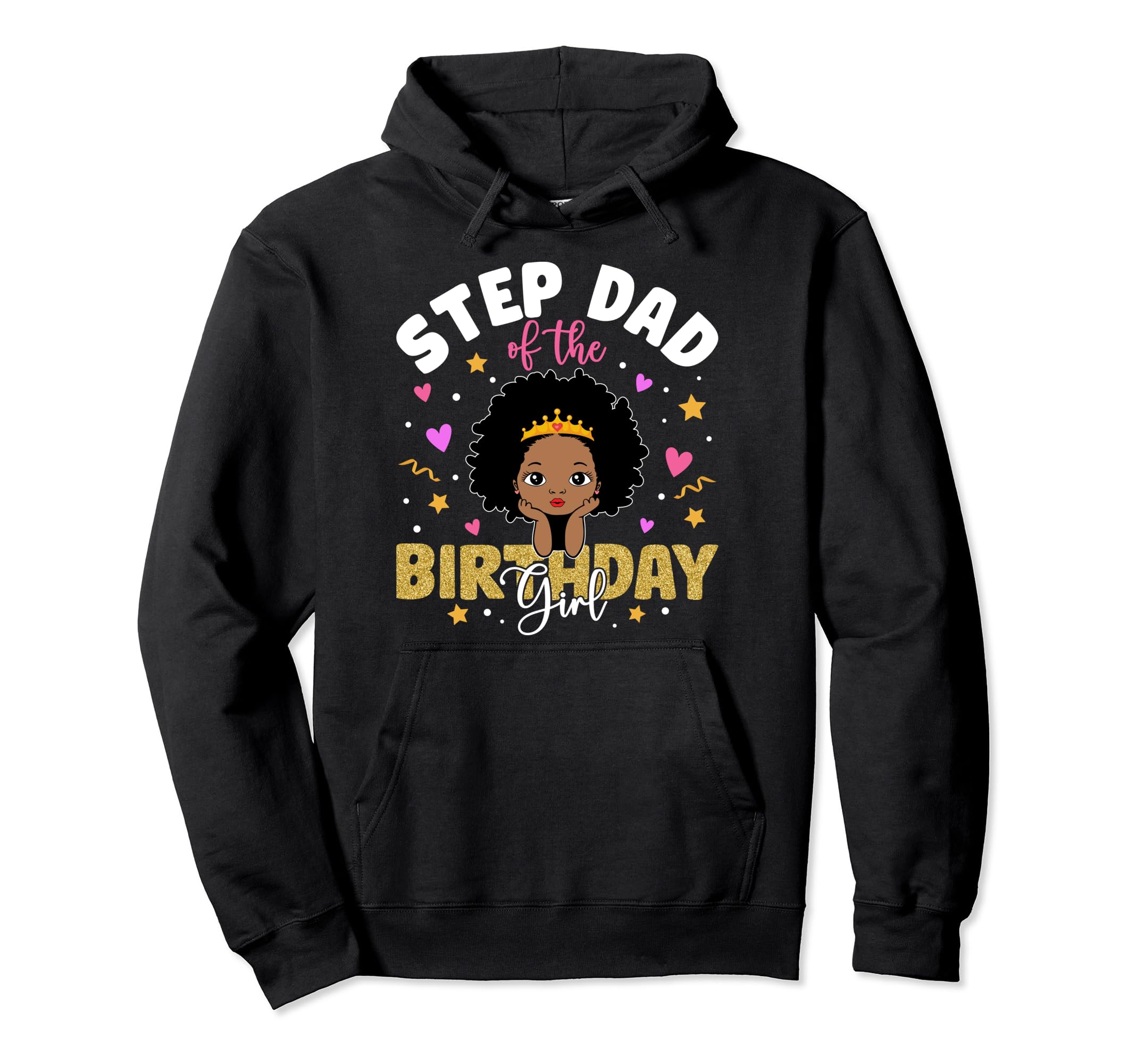 Step Dad Birthday Melanin Afro Princess Hoodie - Graphic Print Men Women - T-Shirt, Sweatshirt, Hoodie