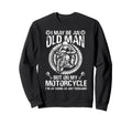 I May Be Old But My Motorcycle Sweatshirt - Fun Novelty Design Unisex - T-Shirt, Sweatshirt, Hoodie