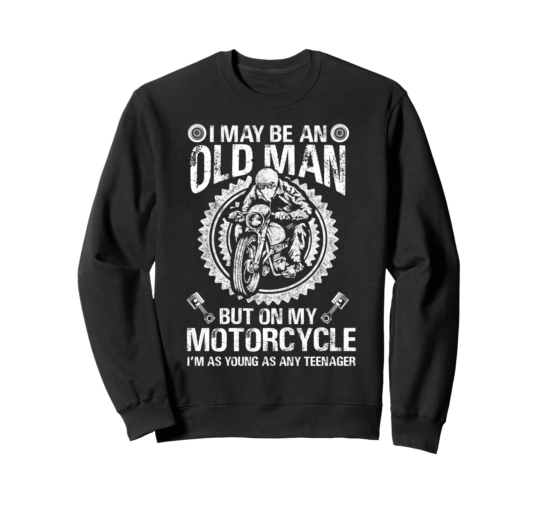 I May Be Old But My Motorcycle Sweatshirt - Fun Novelty Design Unisex - T-Shirt, Sweatshirt, Hoodie