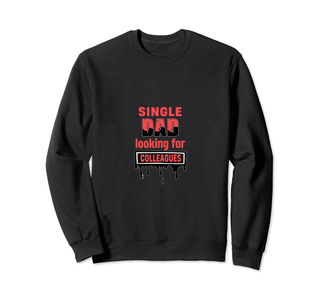 Single Dad Looking Colleagues Single Sweatshirt - Unique Graphic Men Women - T-Shirt, Sweatshirt, Hoodie