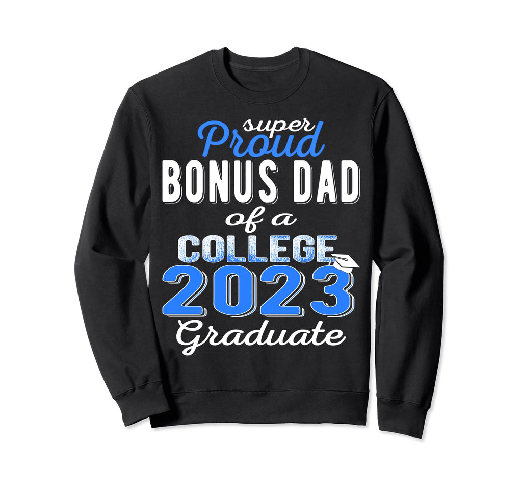 Proud Bonus Dad 2023 College Sweatshirt - Aesthetic Graphic Men Women - T-Shirt, Sweatshirt, Hoodie