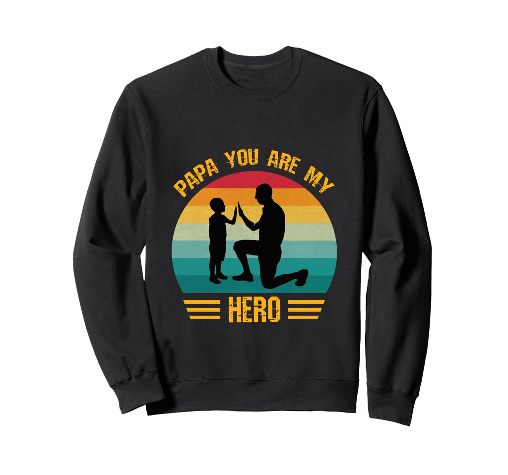 Papa You Are My Hero Dad And Sweatshirt - Casual Everyday Wear Men Women - T-Shirt, Sweatshirt, Hoodie
