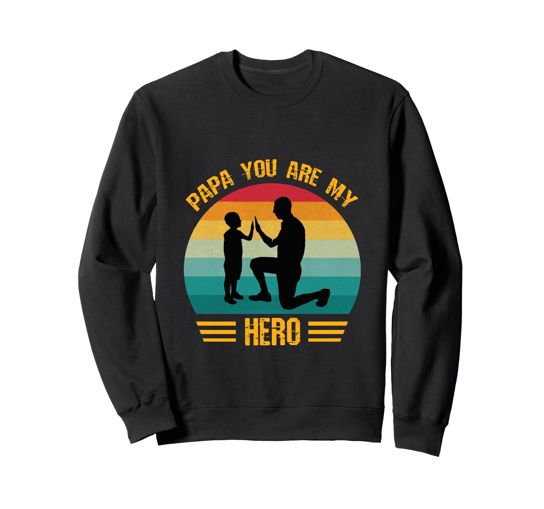 Papa You Are My Hero Dad And Sweatshirt - Casual Everyday Wear Men Women - T-Shirt, Sweatshirt, Hoodie
