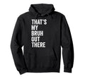 Thats My Bruh Out There Football Soccer Hoodie - Streetwear Style Unisex - T-Shirt, Sweatshirt, Hoodie