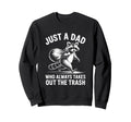 Just Dad Who Always Takes Out Trash Sweatshirt - Trendy Graphic Unisex - T-Shirt, Sweatshirt, Hoodie