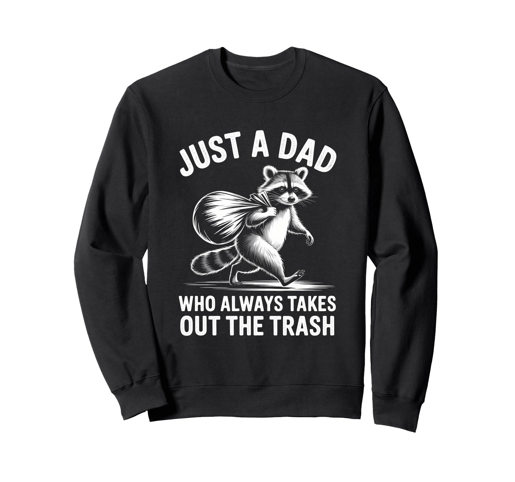 Just Dad Who Always Takes Out Trash Sweatshirt - Trendy Graphic Unisex - T-Shirt, Sweatshirt, Hoodie