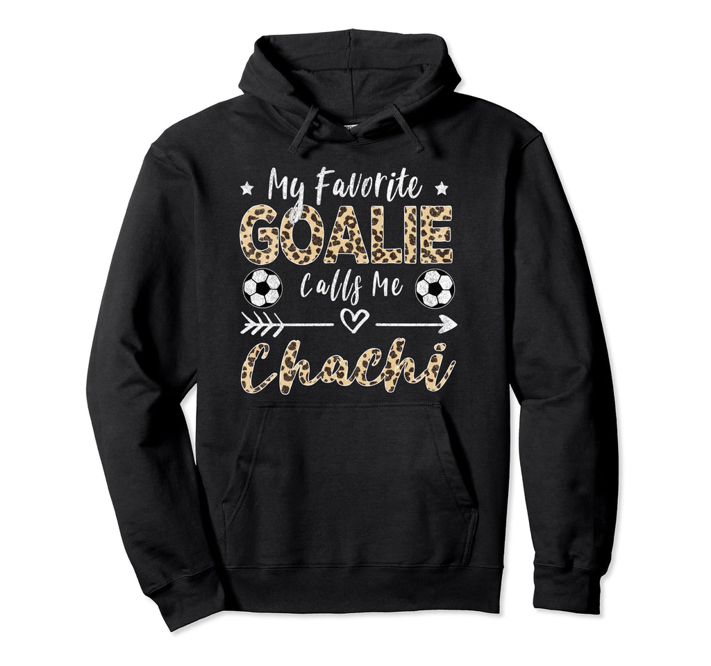 My Favorite Goalie Calls Me Chachi Hoodie - Minimalist Print Men Women - T-Shirt, Sweatshirt, Hoodie