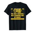Running Out Money Funny Workout Gym T-Shirt - Fun Novelty Design Unisex - T-Shirt, Sweatshirt, Hoodie