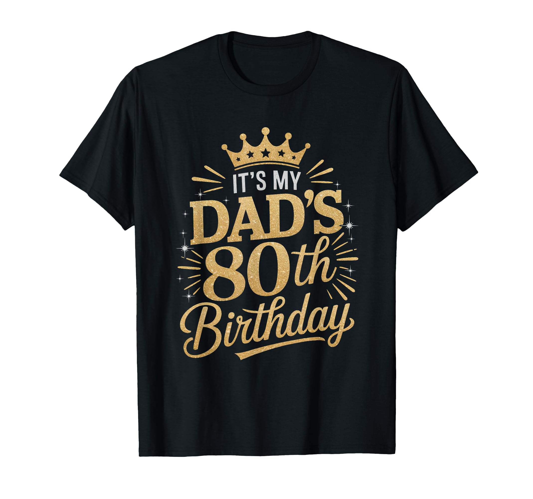 Its My Dads 80Th Birthday Shirts 80 T-Shirt - Custom Art Print for Adults - T-Shirt, Sweatshirt, Hoodie
