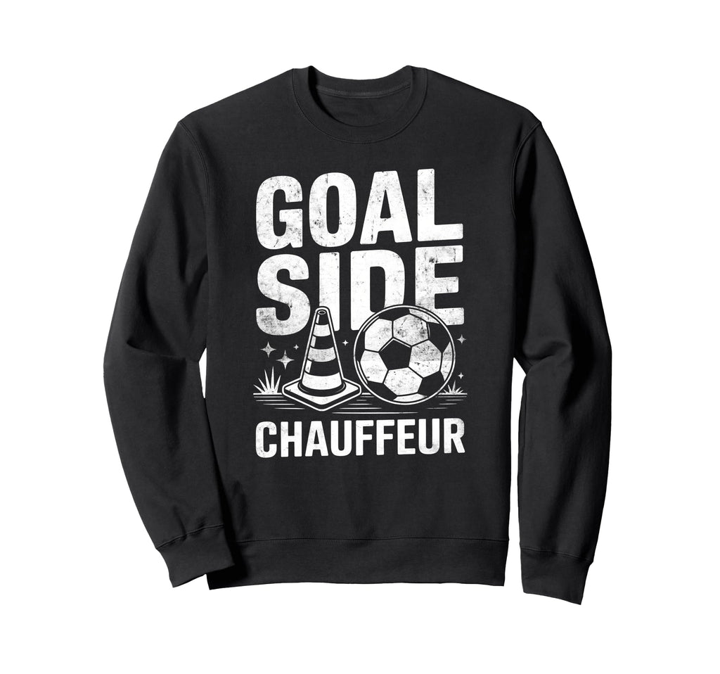 Goal Side Chauffeur Soccer Parent Sweatshirt - Trendy Graphic for Adults - T-Shirt, Sweatshirt, Hoodie