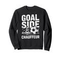 Goal Side Chauffeur Soccer Parent Sweatshirt - Trendy Graphic for Adults - T-Shirt, Sweatshirt, Hoodie