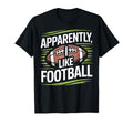 Apparently I Like Football Soccer T-Shirt - Streetwear Style for Adults - T-Shirt, Sweatshirt, Hoodie