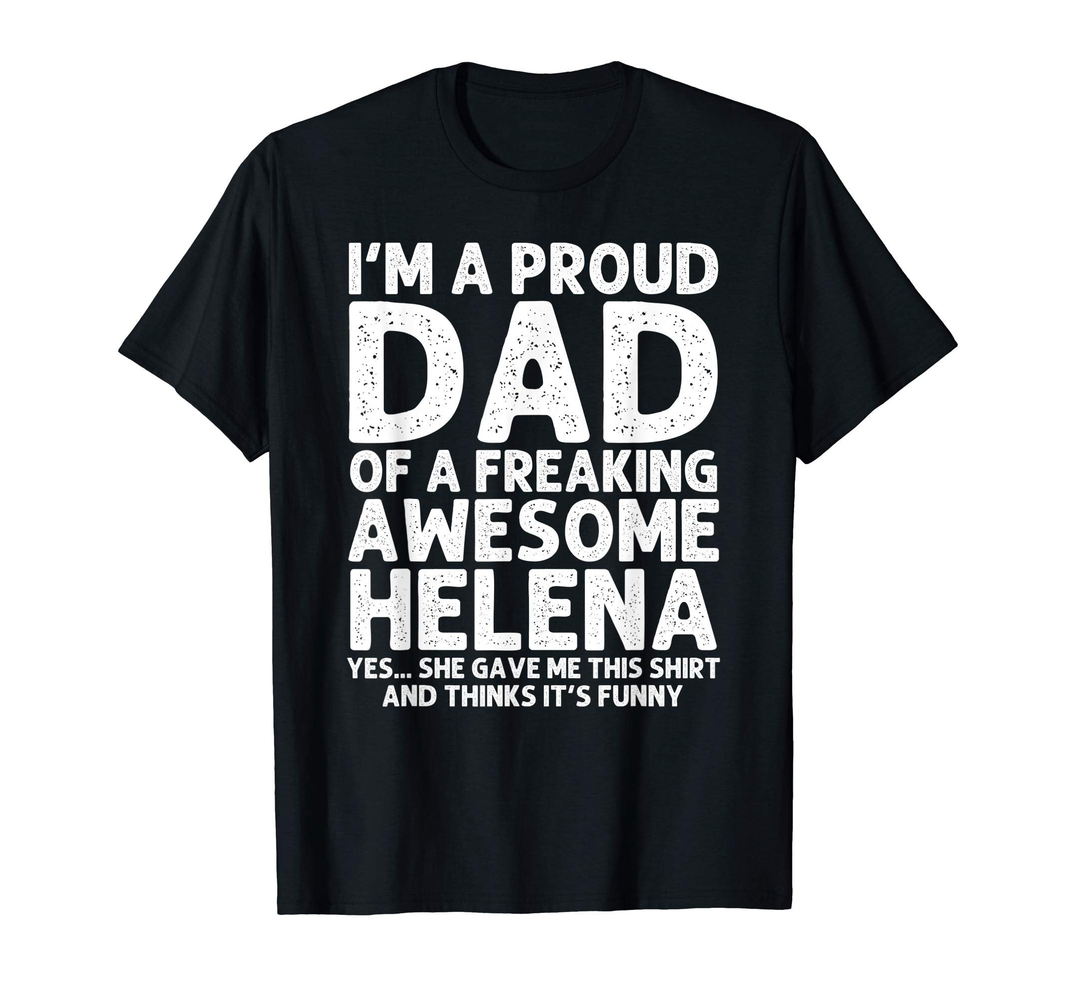 Dad Helena Gift Fathers Day Funny T-Shirt - Unique Graphic for Adults - T-Shirt, Sweatshirt, Hoodie