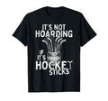 Its Not Hoarding If Its Hockey Sticks T-Shirt - Trendy Graphic Men Women - T-Shirt, Sweatshirt, Hoodie