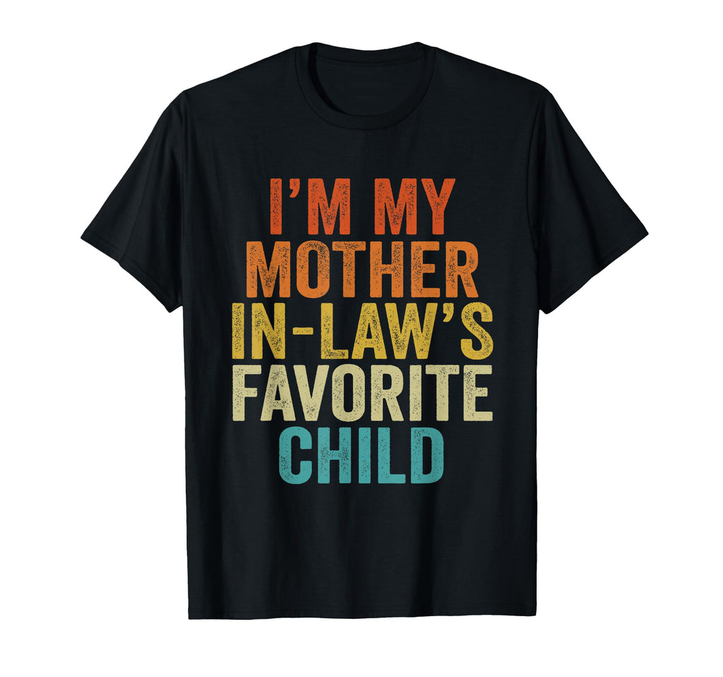 Im My Mother Laws Favorite Child T-Shirt - Custom Art Print Men Women - T-Shirt, Sweatshirt, Hoodie