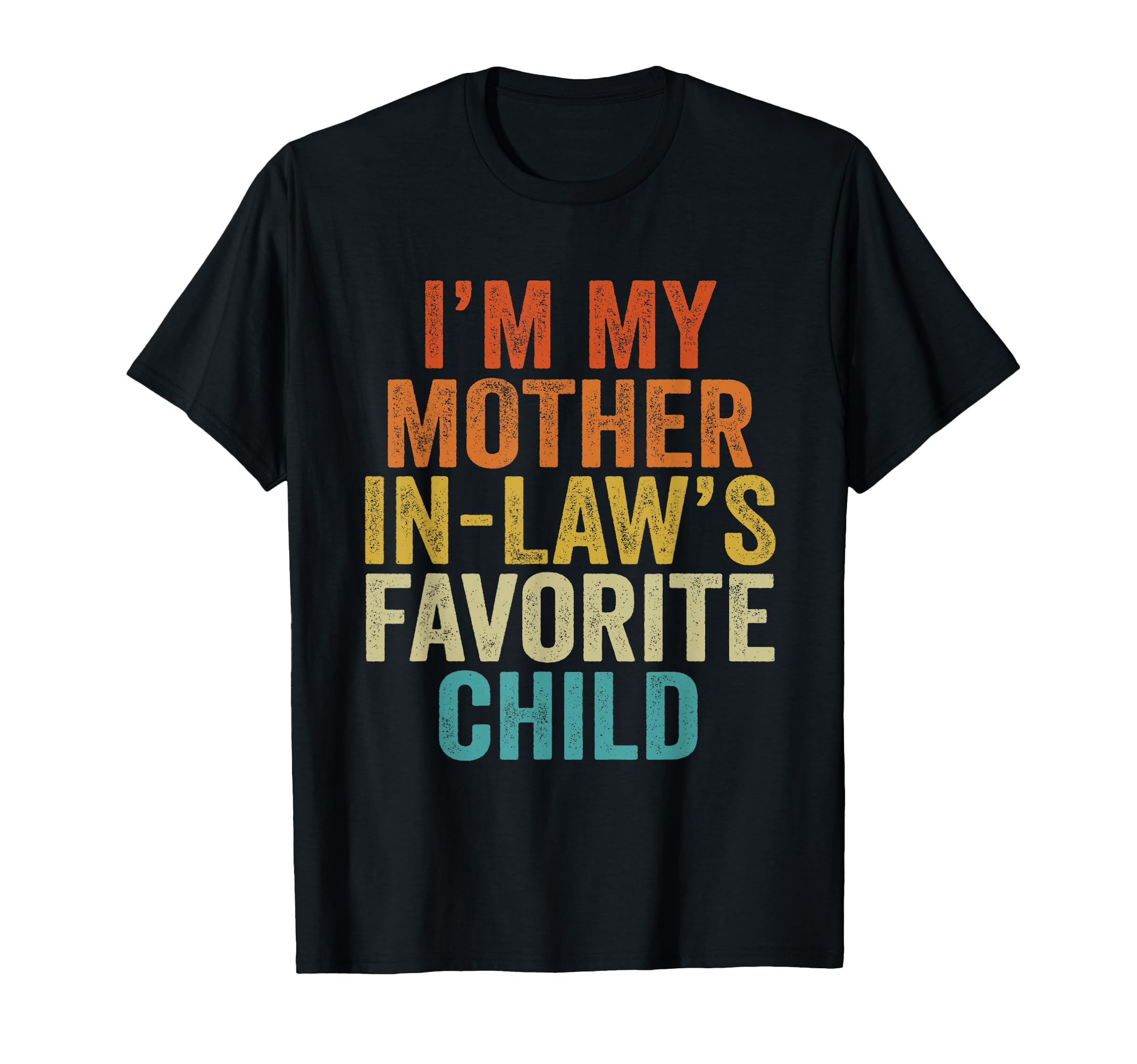 Im My Mother Laws Favorite Child T-Shirt - Custom Art Print Men Women - T-Shirt, Sweatshirt, Hoodie