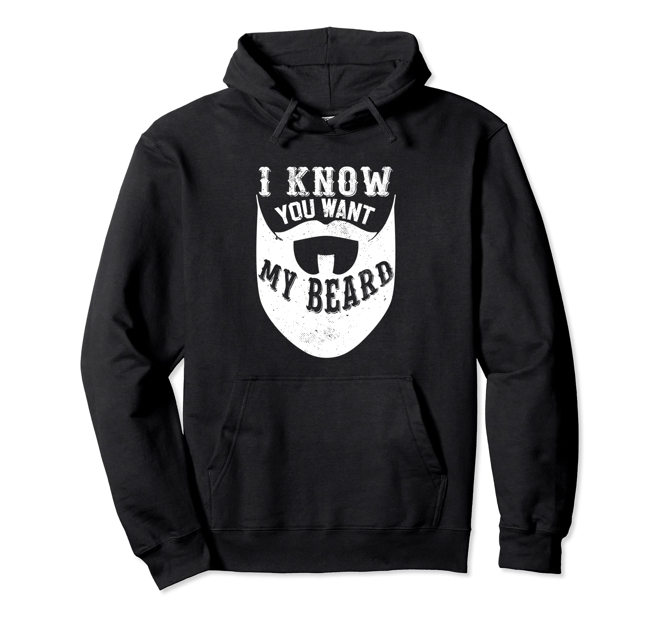 I Know You Want My Beard Funny Dad Hoodie - Casual Everyday Wear Unisex - T-Shirt, Sweatshirt, Hoodie