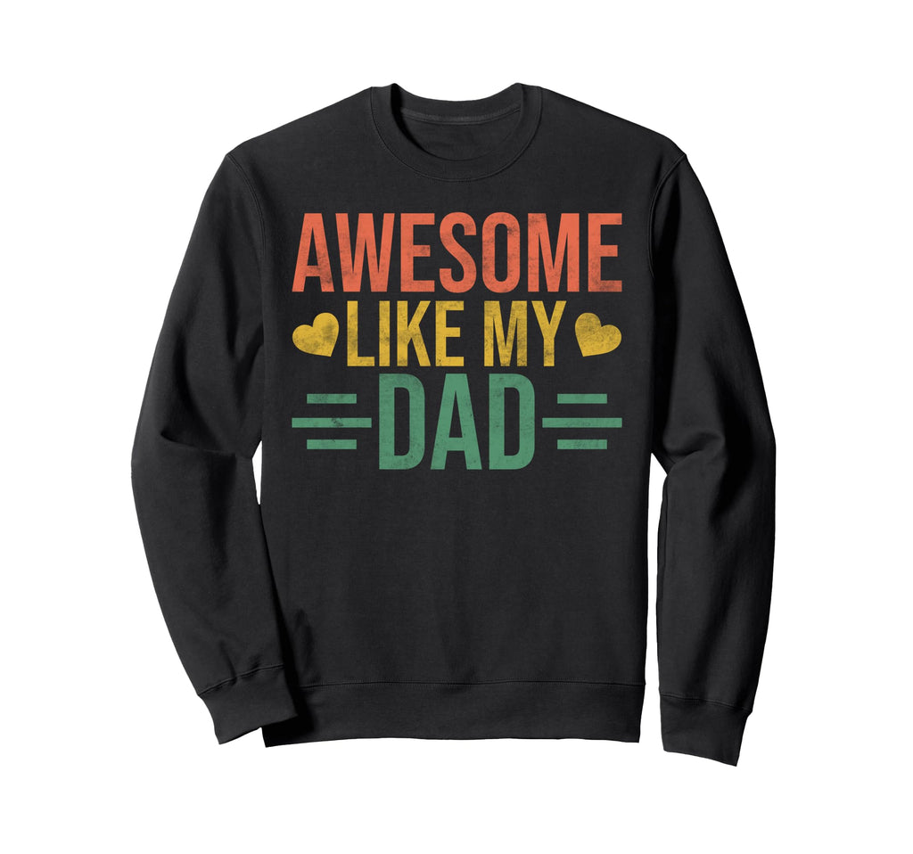 Awesome Like My Dad Funny Daughter Dad Sweatshirt - Unique Graphic Unisex - T-Shirt, Sweatshirt, Hoodie
