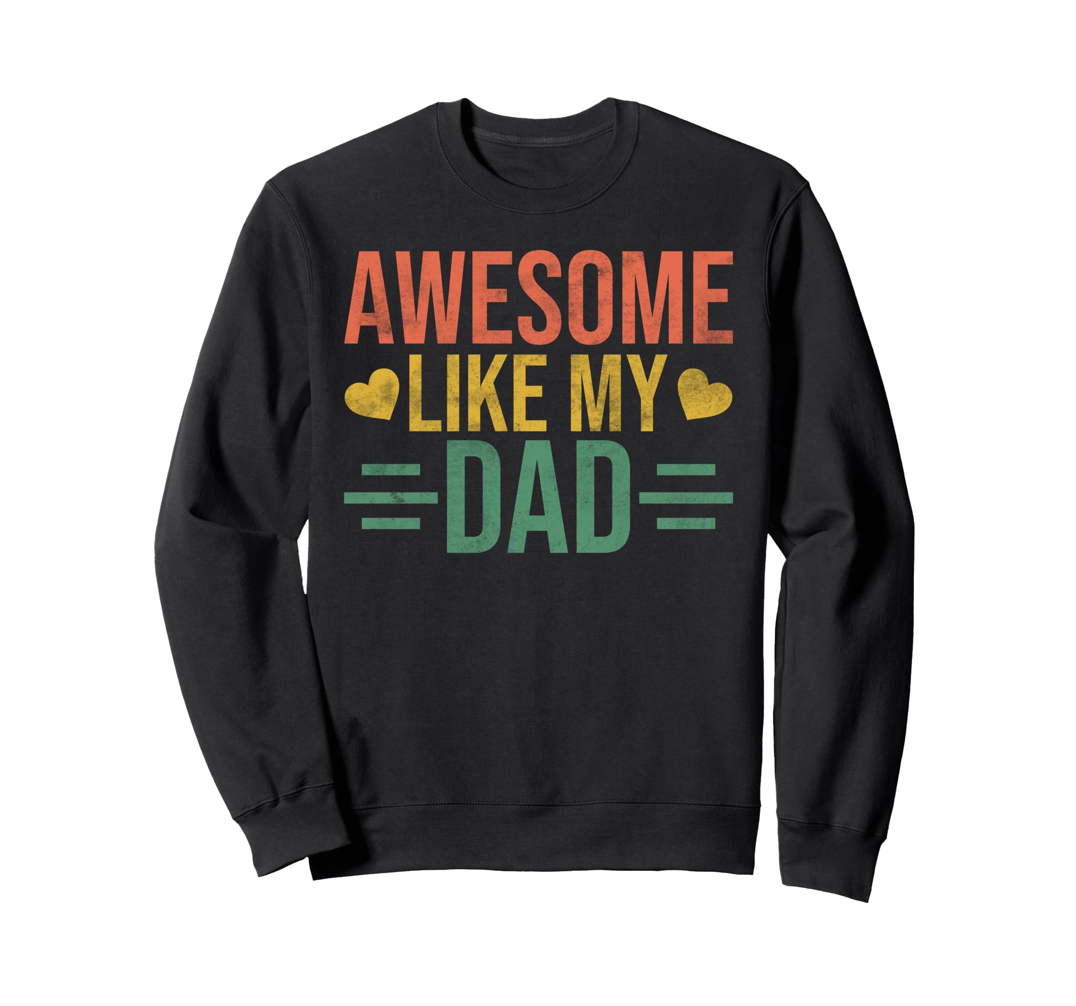Awesome Like My Dad Funny Daughter Dad Sweatshirt - Unique Graphic Unisex - T-Shirt, Sweatshirt, Hoodie