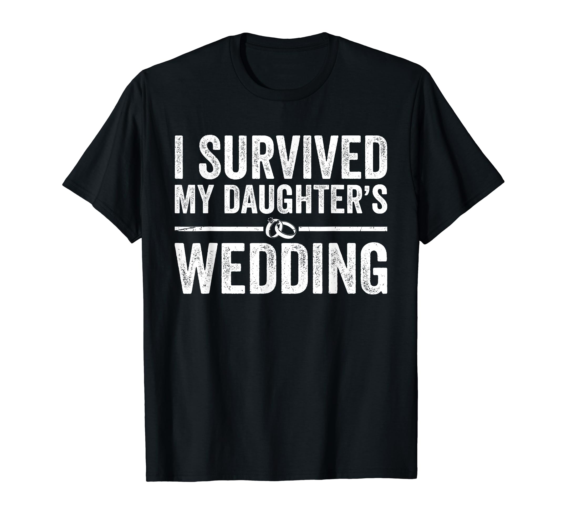 I Survived My Daughters Wedding T-Shirt - Casual Everyday Wear for Adults - T-Shirt, Sweatshirt, Hoodie