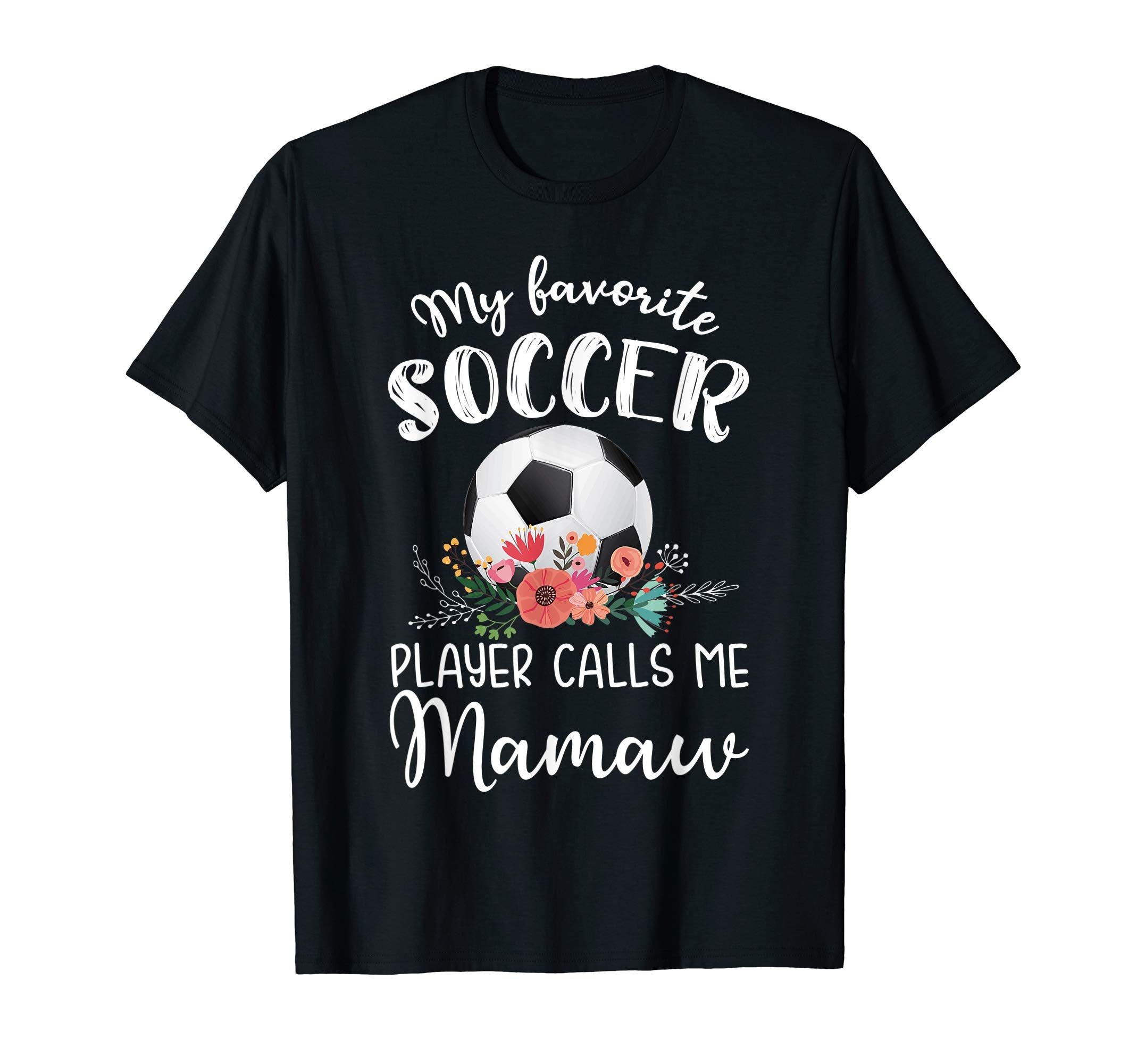 My Favorite Soccer Player Calls Me Mamaw T-Shirt - Streetwear Style Unisex - T-Shirt, Sweatshirt, Hoodie
