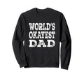 Worlds Okayest Dad Funny Father Sweatshirt - Streetwear Style Men Women - T-Shirt, Sweatshirt, Hoodie