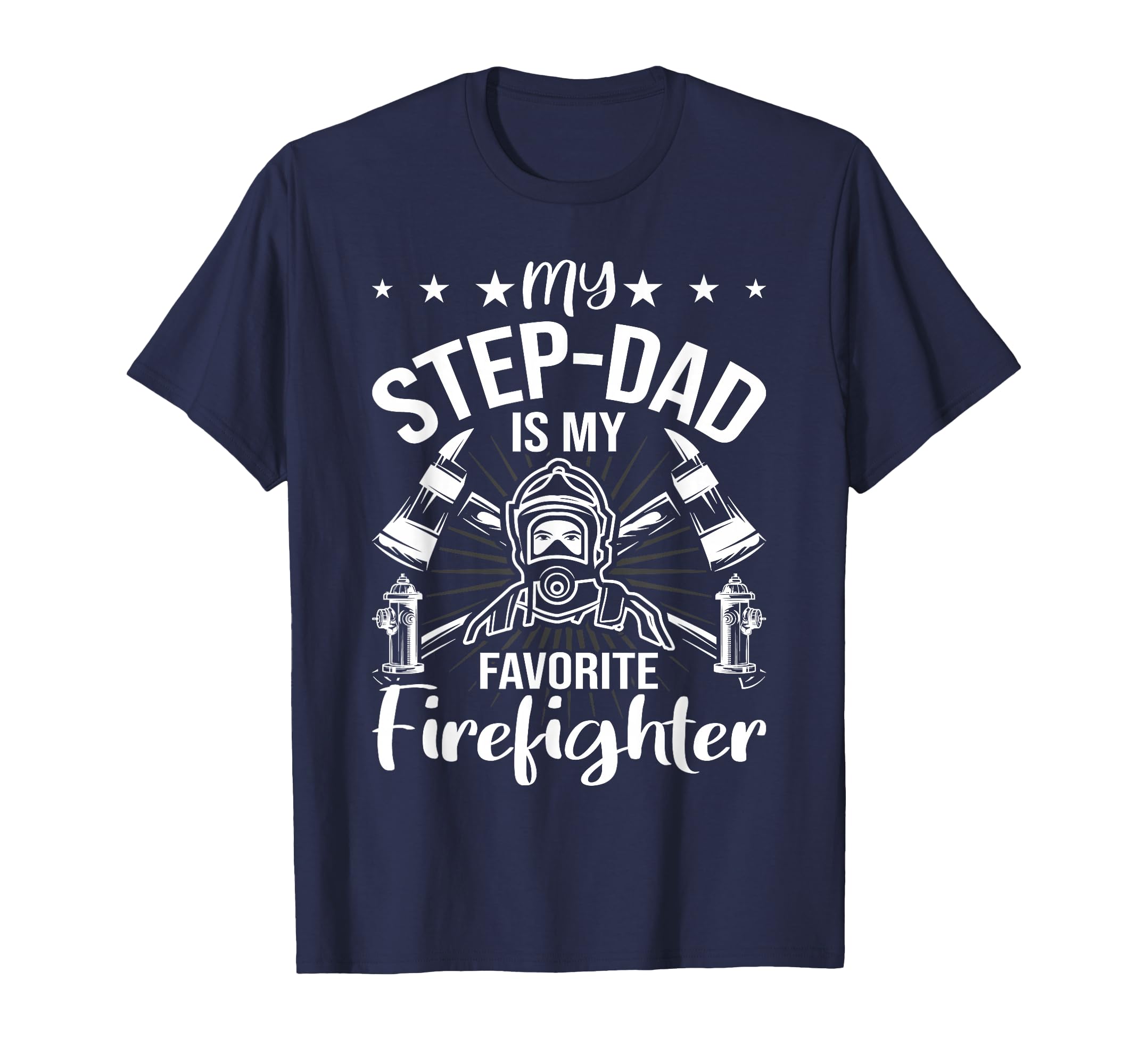 My Step Dad Is My Favorite Firefighter T-Shirt - Fun Novelty Design Unisex - T-Shirt, Sweatshirt, Hoodie
