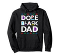 Dope Black Dad Black History Gift Hoodie - Aesthetic Graphic Men Women - T-Shirt, Sweatshirt, Hoodie