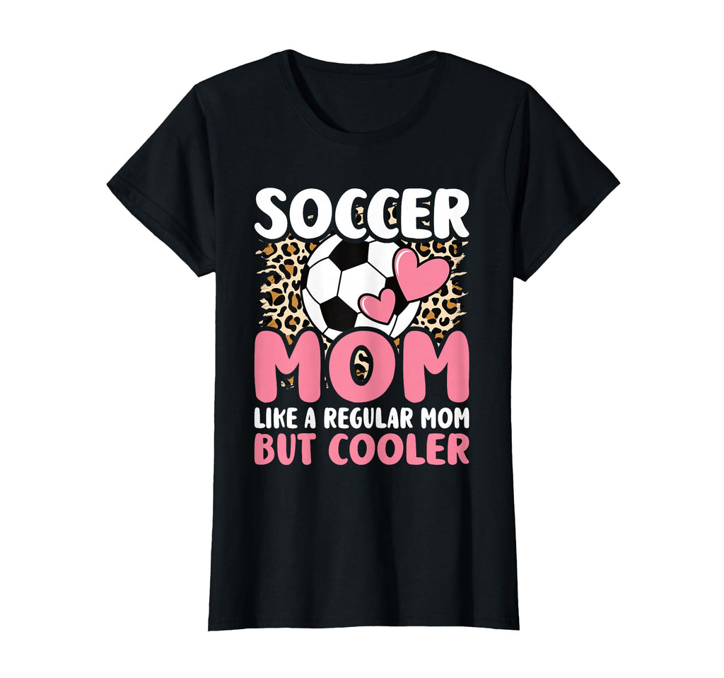 Soccer Mom Like Regular Mom But T-Shirt - Casual Everyday Wear Unisex - T-Shirt, Sweatshirt, Hoodie