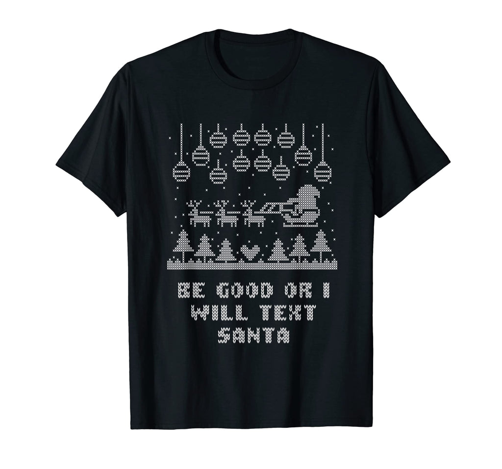 Be Good Or I Will Text Santa Dad Jokes T-Shirt - Custom Art Print Men Women - T-Shirt, Sweatshirt, Hoodie