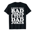 I Dont Tell Bad Jokes I Tell Dad T-Shirt - Streetwear Style for Adults - T-Shirt, Sweatshirt, Hoodie