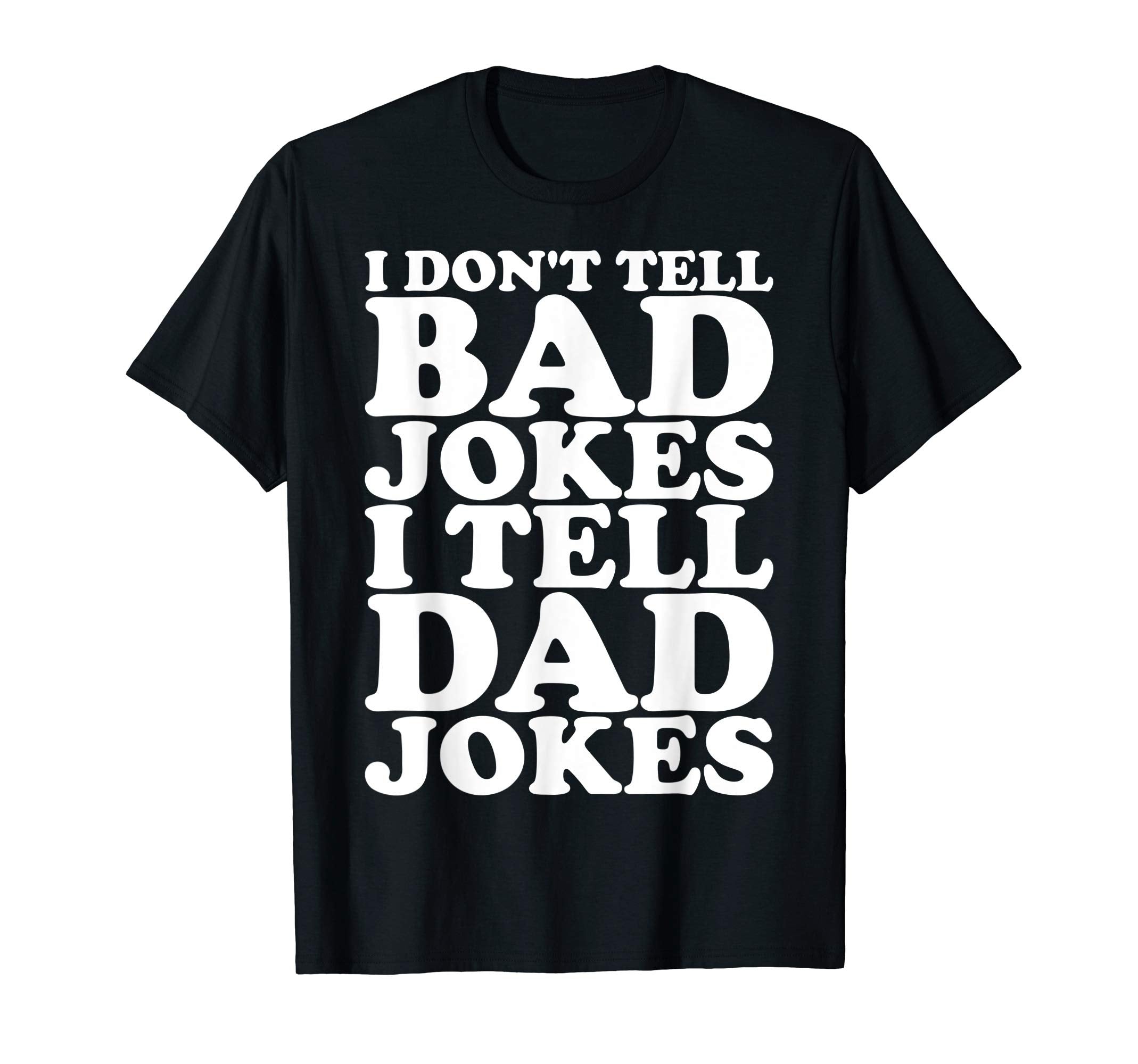 I Dont Tell Bad Jokes I Tell Dad T-Shirt - Streetwear Style for Adults - T-Shirt, Sweatshirt, Hoodie