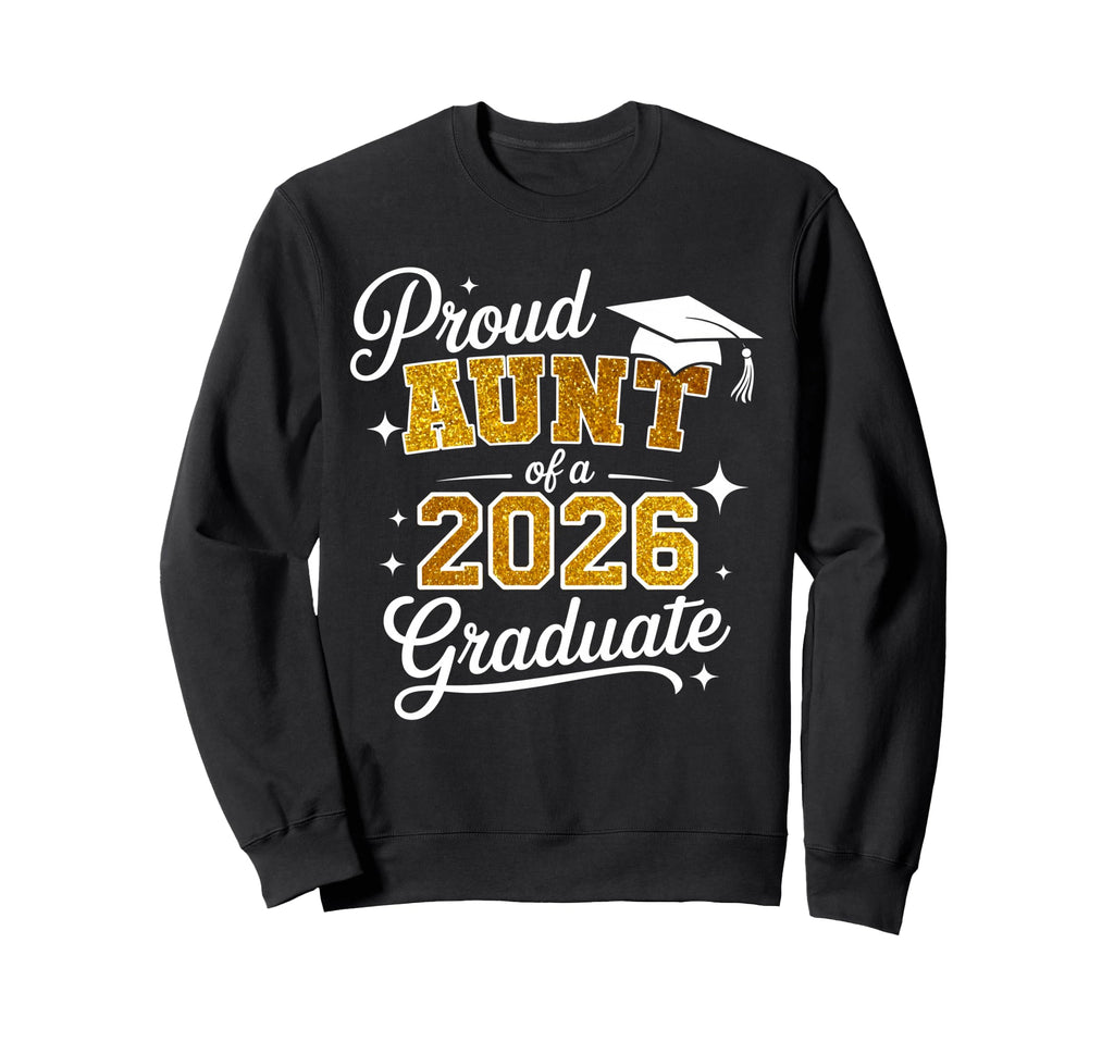 Proud Aunt Class 2026 Graduate Sweatshirt - Unique Graphic for Adults - T-Shirt, Sweatshirt, Hoodie