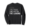 Pops Myth Legend Fathers Day Sweatshirt - Fun Novelty Design Men Women - T-Shirt, Sweatshirt, Hoodie