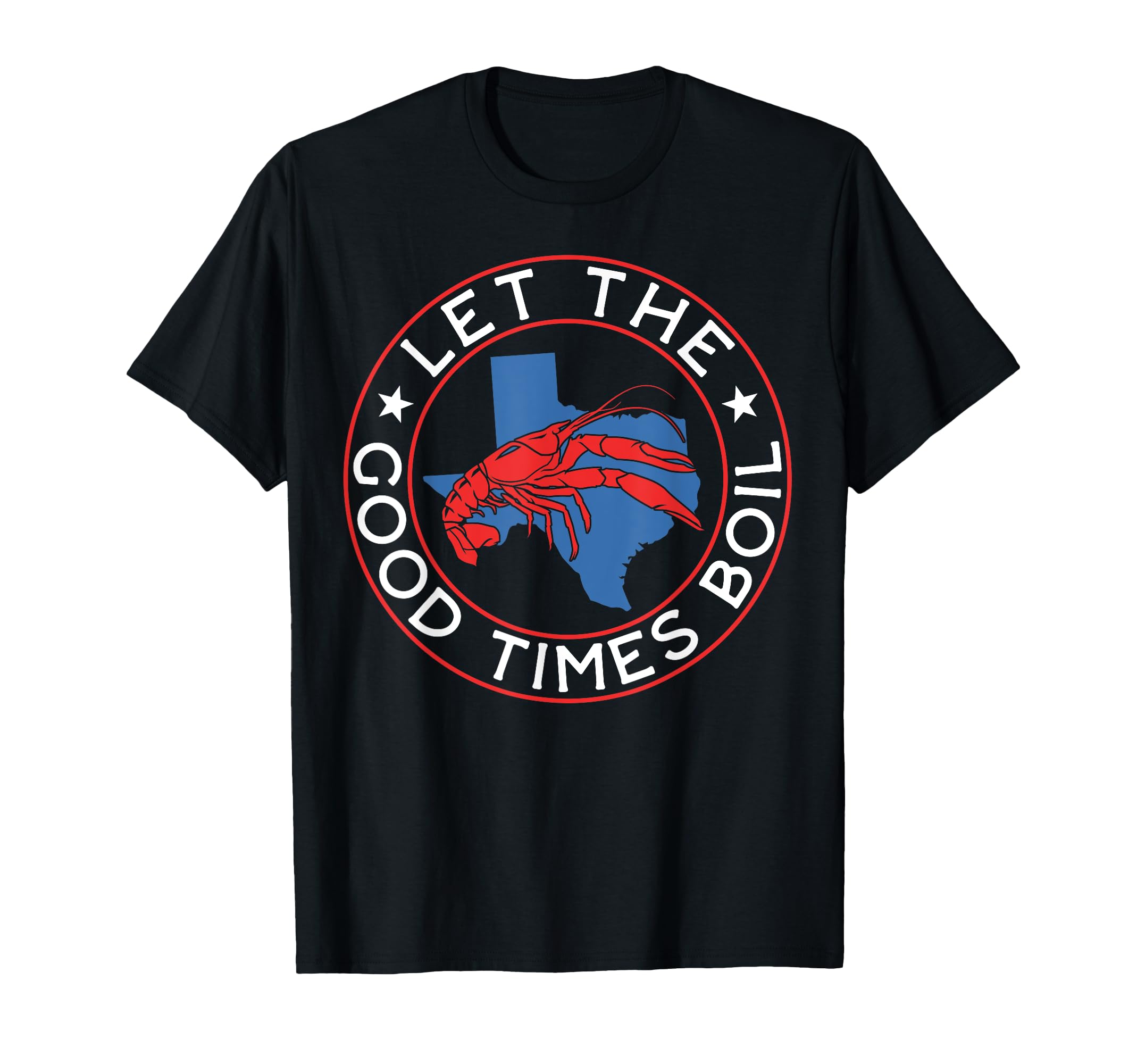 Let Good Times Boil Texas Crawfish Boil T-Shirt - Graphic Print for Adults - T-Shirt, Sweatshirt, Hoodie