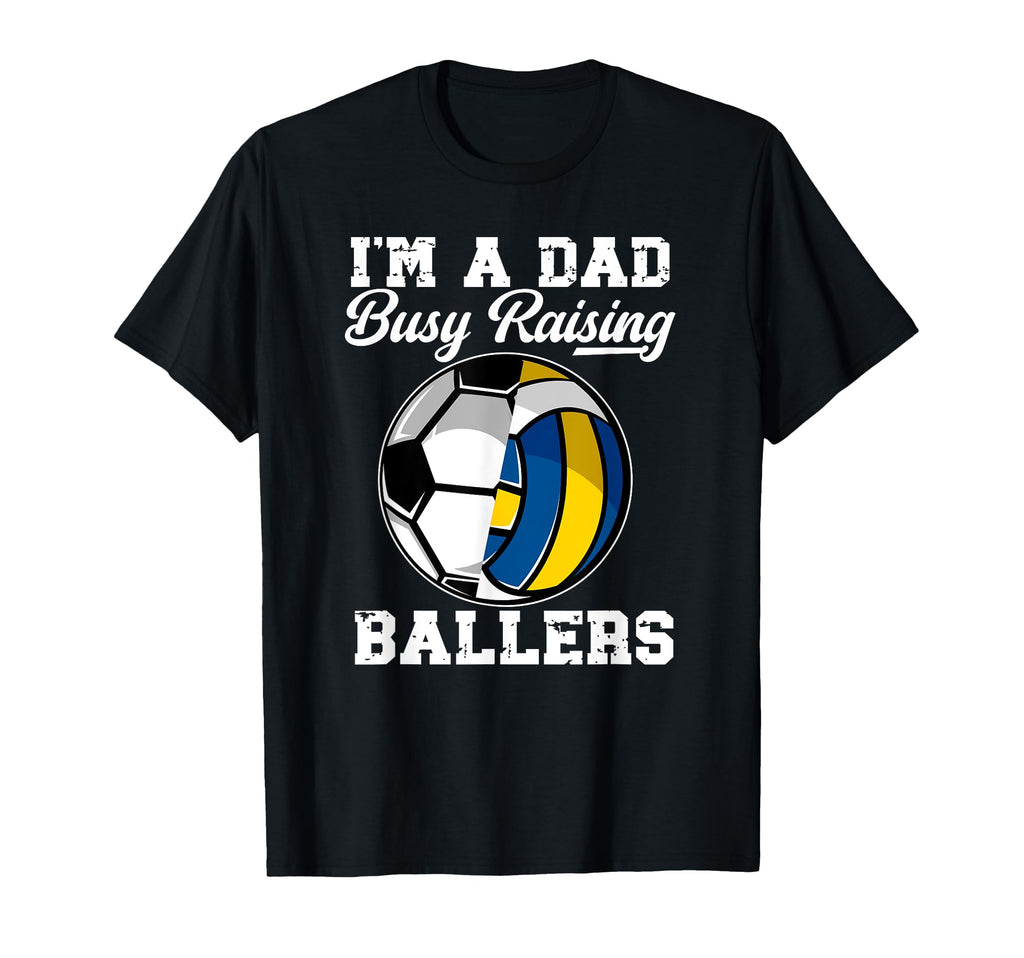 Im Dad Busy Raising Ballers Volleyball T-Shirt - Unique Graphic Men Women - T-Shirt, Sweatshirt, Hoodie