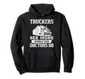 Truckers See More Funny Truck Driver Hoodie - Custom Art Print Men Women - T-Shirt, Sweatshirt, Hoodie