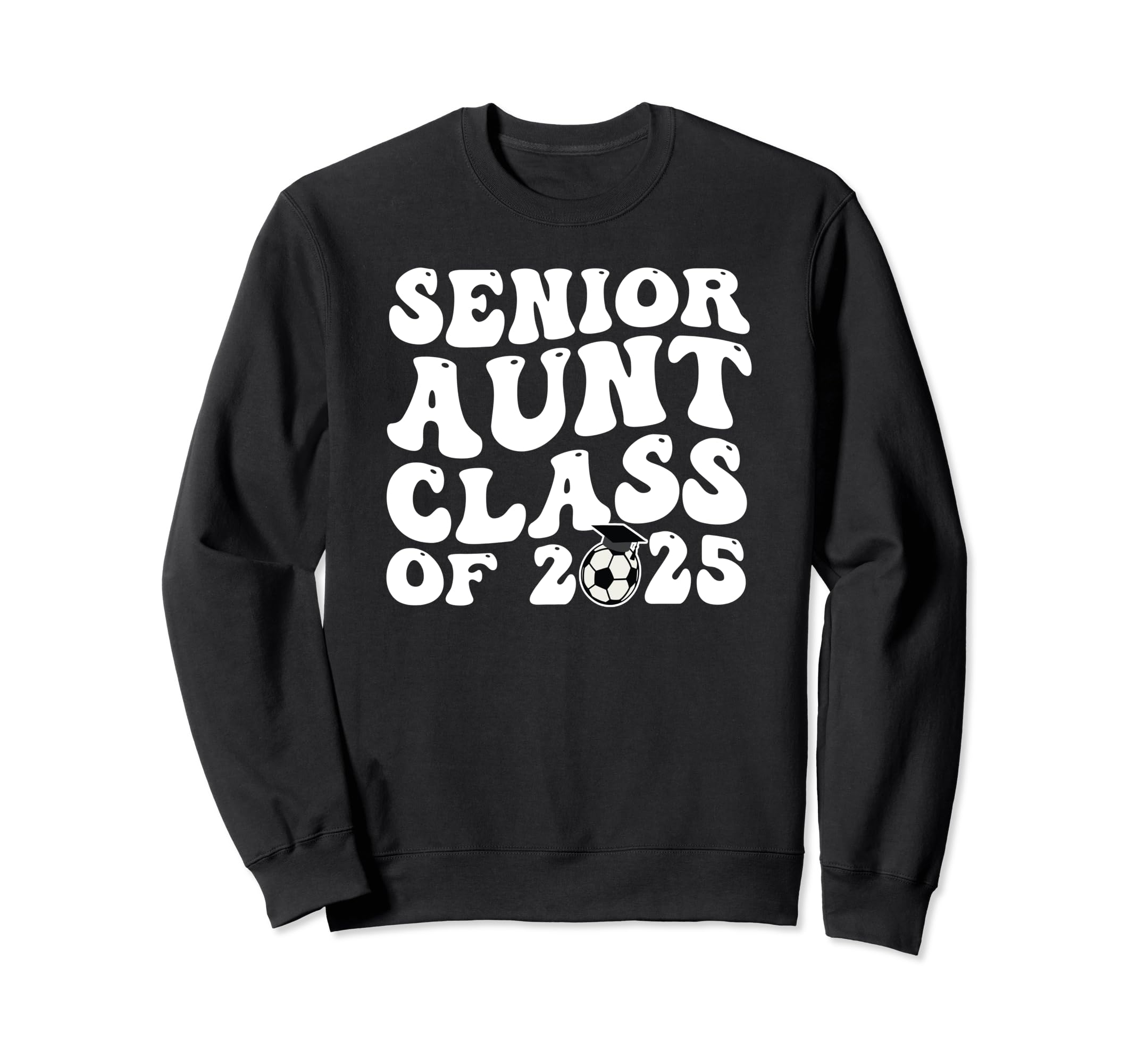 Senior Aunt Soccer Class 2025 Sweatshirt - Streetwear Style for Adults - T-Shirt, Sweatshirt, Hoodie