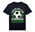 I Have No Life My Brother Plays T-Shirt - Casual Everyday Wear for Adults - T-Shirt, Sweatshirt, Hoodie