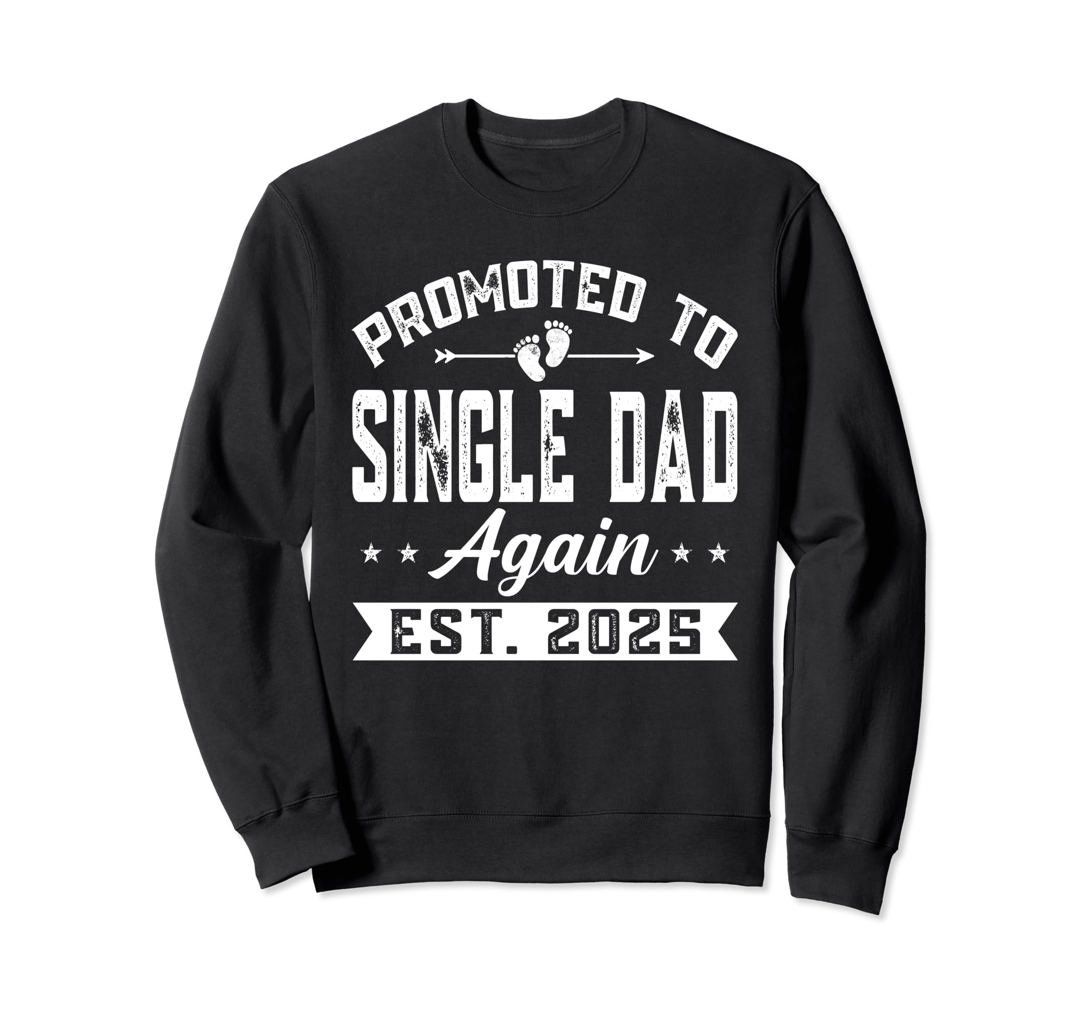 Promoted To Single Dad Again 2025 Sweatshirt - Fun Novelty Design Unisex - T-Shirt, Sweatshirt, Hoodie