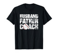 Husband Father Coach Softball Baseball T-Shirt - Fun Novelty Design Unisex - T-Shirt, Sweatshirt, Hoodie