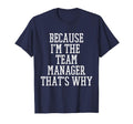 Because Im Team Manager Thats Why T-Shirt - Fun Novelty Design for Adults - T-Shirt, Sweatshirt, Hoodie