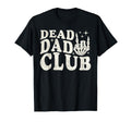 Dead Dad Club Fathers Day Funny T-Shirt - Aesthetic Graphic Unisex - T-Shirt, Sweatshirt, Hoodie