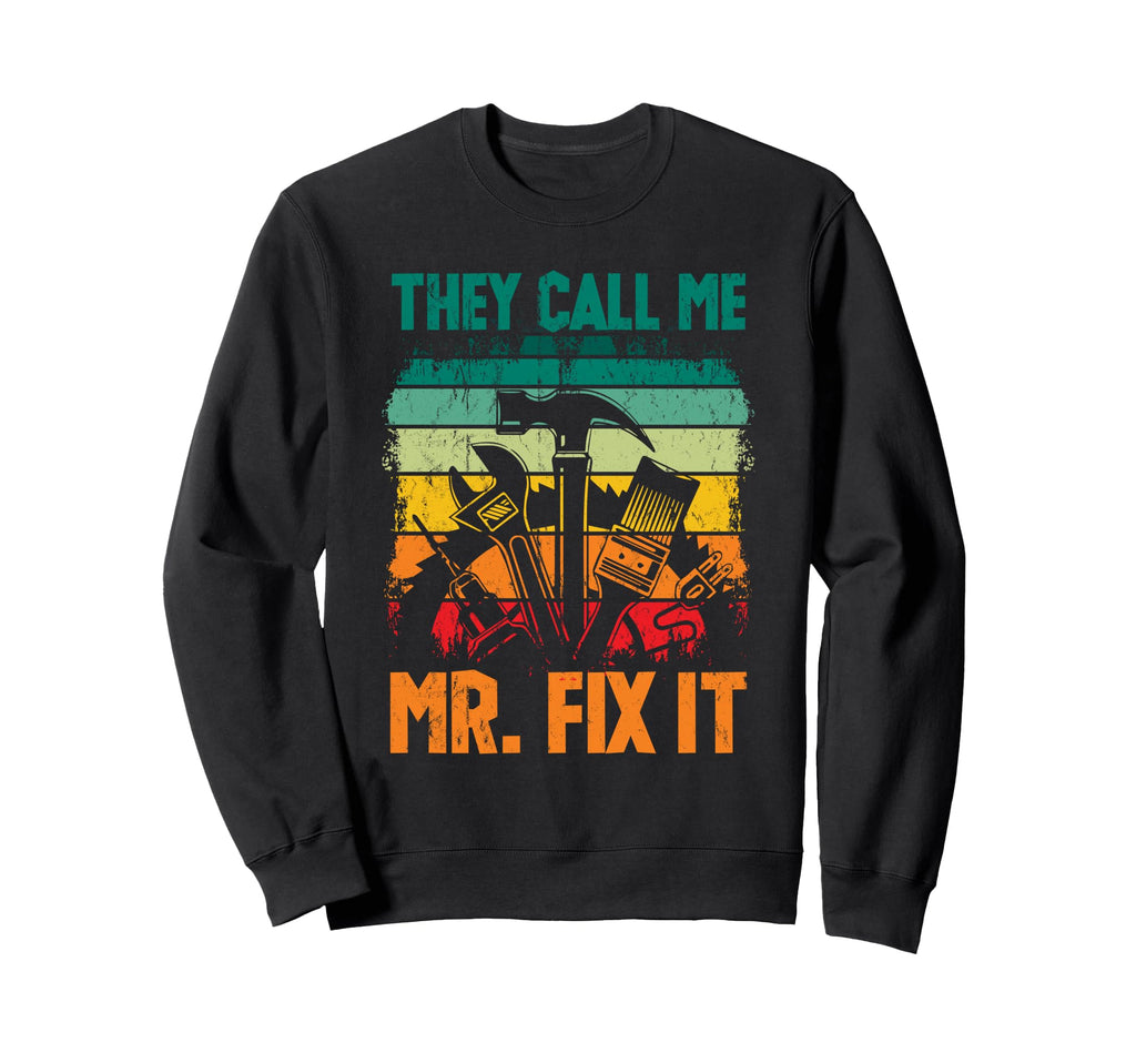 Handyman Dad They Call Me Mr Fix Sweatshirt - Custom Art Print Men Women - T-Shirt, Sweatshirt, Hoodie