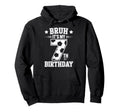 Bruh Its My 7Th Birthday Bday Soccer Hoodie - Fun Novelty Design Men Women - T-Shirt, Sweatshirt, Hoodie